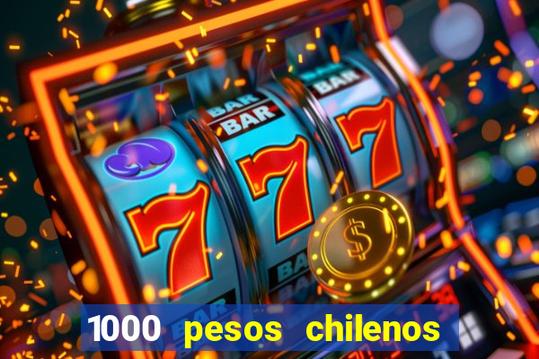 1000 pesos chilenos em reais